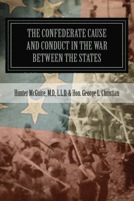 bokomslag The Confederate Cause And Conduct In The War Between The States: As Set Forth In The Reports Of The History Committee Of The Grand Camp, C.V., Of Virg