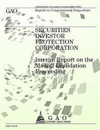 Securities Investor Protection Corporation: Interim Report on the Madoff Liquidation Proceeding 1