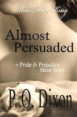P. O. Dixon - Almost Persuaded: Miss Mary King, Häftad