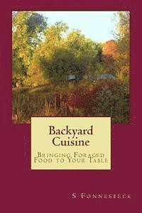 bokomslag Backyard Cuisine: Bringing Foraged Food to Your Table