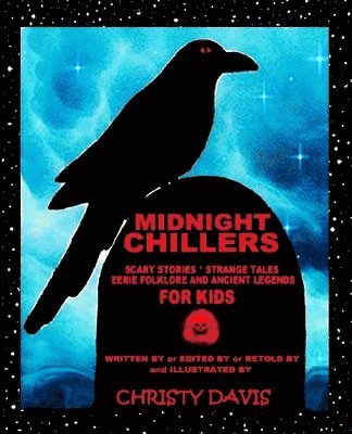 bokomslag Midnight Chillers: Scary Stories, Strange Tales, Eerie Folklore and Ancient Legends for Kids