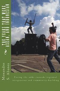 bokomslag The years that were ASEAN, and Indonesian: Facing the odds towards regional integration and community building