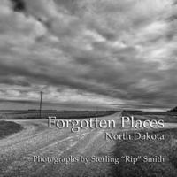 bokomslag Forgotten Places: North Dakota: Photographs by Sterling 'Rip' Smith