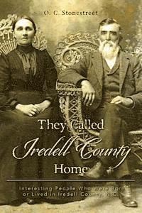 They Called Iredell County Home: Interesting People Who Were Born or Lived in Iredell County, N.C. 1