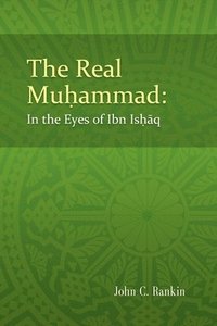 bokomslag The Real Muhammad: In the Eyes of Ibn Ishaq