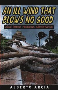 bokomslag An Ill Wind That Blows No Good: Alex Perez' Mexican Adventures