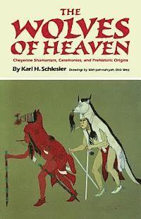 bokomslag The Wolves of Heaven: Cheyenne Shamanism, Ceremonies, and Prehistoric Origins