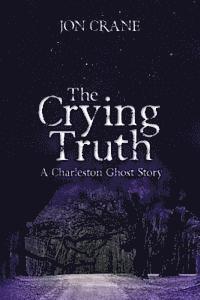 bokomslag The Crying Truth: A Charleston Ghost Story