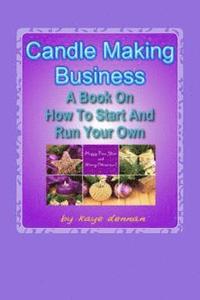 bokomslag Candle Making Business: A Book On How To Start And Run Your Own