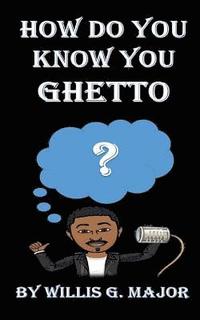 bokomslag How Do You Know You Ghetto?: An Old School Social Commentary