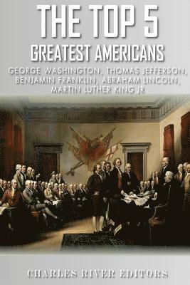 bokomslag The Top 5 Greatest Americans: George Washington, Thomas Jefferson, Benjamin Franklin, Abraham Lincoln and Martin Luther King Jr.
