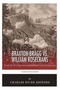 bokomslag Braxton Bragg vs. William Rosecrans: The Battles of Stones River (Murfreesboro) and Chickamauga