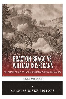 Braxton Bragg vs. William Rosecrans: The Battles of Stones River (Murfreesboro) and Chickamauga 1