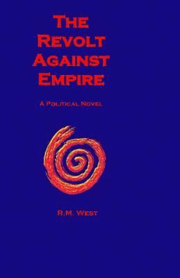 R. M. West - The Revolt Against Empire, Häftad