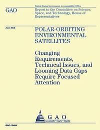 bokomslag Polar-Orbiting Environmental Satellites: Changing Requirements, Technical Issues, and Looming Data Gaps Require Focused Attention