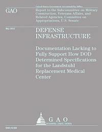 bokomslag Defense Infrastructure: Documentation Lacking to Fully Support How DOD Determined Specifications for the Landstuhl Replacement Medical Center