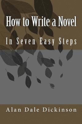 Alan Dale Dickinson - How to Write a Novel: In Seven Easy Steps, Häftad