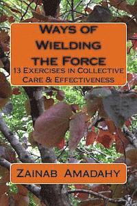 bokomslag Ways of Wielding the Force: 13 Exercises in Collective Care & Effectiveness