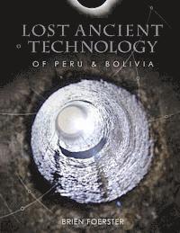 Brien Foerster - Lost Ancient Technology Of Peru And Bolivia, Häftad