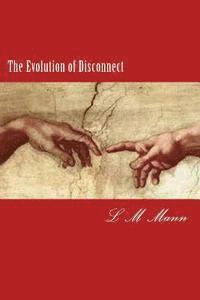 bokomslag The Evolution of Disconnect: A Collection of Poems, Songs, Dirges, and Notes