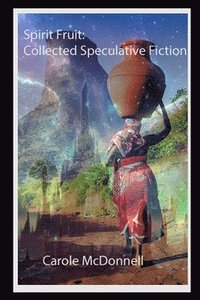 bokomslag Spirit Fruit: Collected Speculative Fiction