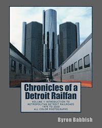 bokomslag Chronicles of a Detroit Railfan: Volume 1 Introduction to Metropolitan Detroit Railroads, 1975 to 2000, All Color Photographs