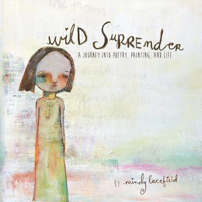 Wild Surrender: a journey into painting, poetry, and life 1