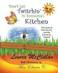 bokomslag Don't Lay Twitchin' In Someone's Kitchen!: The Story of Fred the Fly and Lessons He Learned