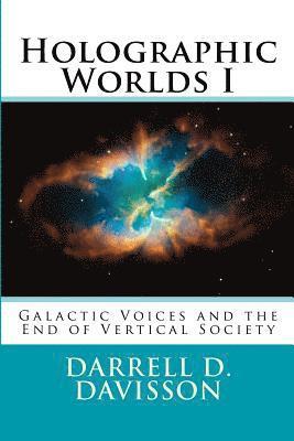 Holographic Worlds I: Galactic Voices and the End of Vertical Society 1