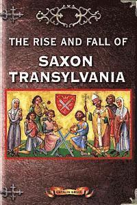bokomslag The Rise and Fall of Saxon Transylvania