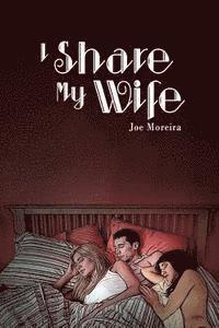 bokomslag I share my wife: a memoir of Joe Moreira