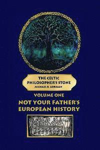 Michael R. Gorman Ma - The Celtic Philosopher's Stone: Volume One: Not Your Father's European History, Häftad