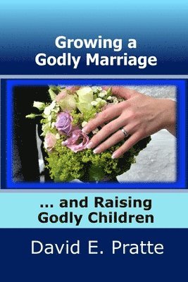 Growing a Godly Marriage and Raising Godly Children 1