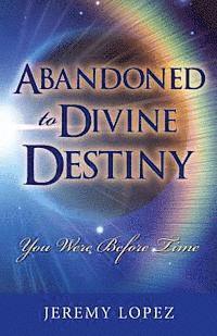 Abandoned to Divine Destiny: You Were Before Time 1