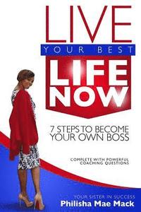 bokomslag Live Your Best Life Now: 7 Steps to Become Your Own Boss