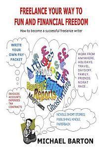 Michael Barton - Freelance Your Way to Fun and Financial Freedom: How to become a successful freelance writer, Häftad