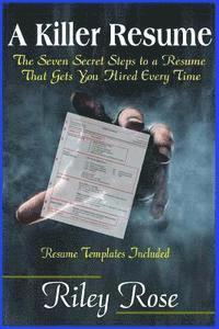 bokomslag A Killer Resume: The Seven Secret Steps to a Resume That Gets You Hired Every Time