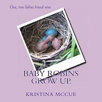 Kristina McCue - Baby Robins Grow Up., Häftad