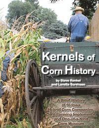 bokomslag Kernels of Corn History: A Brief History of 18 Iowa Hybrid Corn Companies, Corn Farming Implements and the World's Only Corn Museum