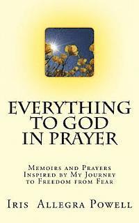 bokomslag Everything to God in Prayer: Memoirs and Prayers Inspired by My Journey to Freedom from Fear