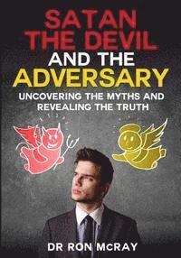 bokomslag Satan, The Devil and The Adversary: Uncovering The Myths And Revealing The Truth