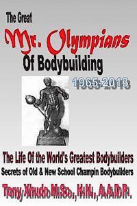 bokomslag The Great Mr Olympians of Bodybuilding 1965-2013: The Life and Times Of The World's Greatest Bodybuilders