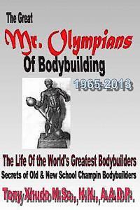 Hn Tony Xhudo MS - The Great Mr Olympians of Bodybuilding 1965-2013: The Life and Times Of The World's Greatest Bodybuilders, Häftad