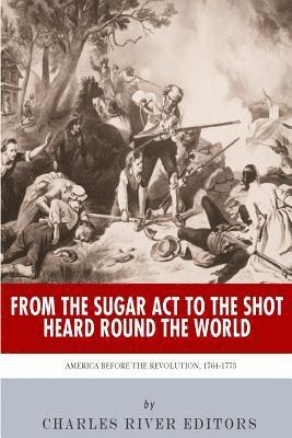 bokomslag From the Sugar Act to the Shot Heard Round the World: America Before the Revolution, 1764-1775