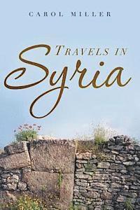 Carol Miller - Travels in Syria: A Love Story, Häftad