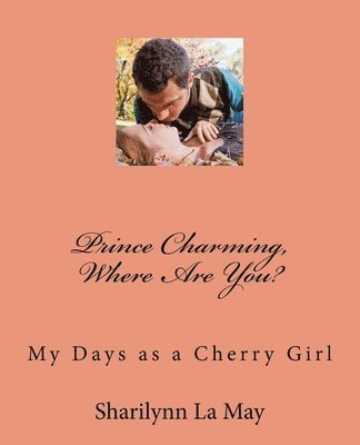 bokomslag Prince Charming, Where Are You?: My Days as a Cherry Girl