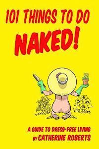 bokomslag 101 Things to do Naked! A Guide to 'Dress-Free' Living