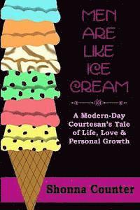 bokomslag Men Are Like Ice Cream: A Modern-Day Courtesan's Tale of Life, Love and Personal Growth