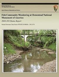 National Park Service - Fish Community Monitoring at Homestead National Monument of America 2004-2011 Status Report, Häftad