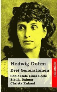 Hedwig Dohm - Drei Generationen: Sibilla Dalmar / Schicksale einer Seele / Christa Ruland, Häftad